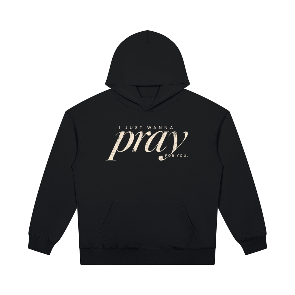 PRAY FOR YOU — Heavyweight Pullover Hoodie