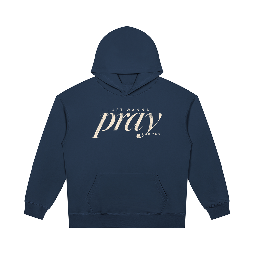 PRAY FOR YOU — Heavyweight Pullover Hoodie